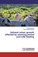 Sahiwal calves' growth affected by weaning period and milk feeding 6137334074 Book Cover