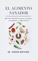 EL ALIMENTO SANADOR: Recetas nutritivas para recargar, revitalizar y rejuvenecer B0BCD2F9HV Book Cover