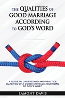 The Qualities of Good Marriage according to God's word 1639018700 Book Cover