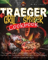 Traeger Grill and smoker Cookbook: the complete guide for Beginners to using the Traeger Grill. Find Here Some Inexpensive, Easy and Quick Recipes to Enjoy with Your Friends and Family 1801118736 Book Cover