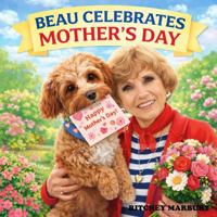 BEAU CELEBRATES MOTHER'S DAY B0GY7ZMDKC Book Cover