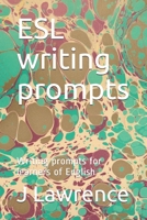 ESL writing prompts: Writing prompts for learners of English 1695699254 Book Cover