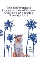 The Unfortunate Occurrences of Oliver Olivier's Otherwise Average Life 1300059990 Book Cover