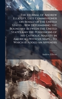 The Journal of Andrew Ellicott, Late Commissioner on Behalf of the United States ... for Determining the Boundary Between the United States and the ... six Maps ... To Which is Added an Appendix 1024291332 Book Cover