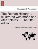 The Roman History. Illustrated with maps and other plates. The fifth edition 124143347X Book Cover