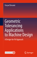 Geometric Tolerancing Standard to Machine Design: A Design-for-Fit Approach 3031475844 Book Cover