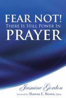 Fear Not! There Is Still Power in Prayer 1490811931 Book Cover
