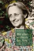 Mir Aber Zerriss Es das Herz: Der Stille Widerstand der Elisabeth Schmitz 3525550081 Book Cover