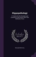 Hippopathology a Systematic Treatise on the Disorders and Lamenesses of the Horse with Their Most 1149399473 Book Cover