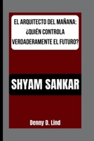 SHYAM SANKAR: EL ARQUITECTO DEL MAÑANA: ¿QUIÉN CONTROLA VERDADERAMENTE EL FUTURO? B0FSSQK34H Book Cover