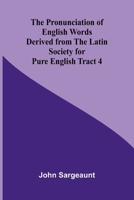 The Pronunciation of English Words Derived from the Latin Society for Pure English Tract 4 9362924595 Book Cover