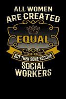 All Women Are Created Equal But Then Some Become Social Workers: Funny 6x9 Social Worker Notebook 1795149396 Book Cover