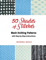 50 Shades of Stitches- Vol 4: Mesh Knitting Patterns 1632273160 Book Cover