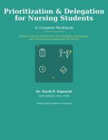Prioritization & Delegation for Nursing Students: A Complete Workbook (Nurse Preparation Series) 1971135046 Book Cover
