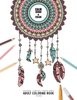 Calm Down and Color - Manifest - Meditate - Relieve Stress Adult Coloring Book Volume 1: Combines zendoodles, tribal patterns and mandalas in beautiful dreamcatcher coloring pages. Use it to meditate, 1079799451 Book Cover