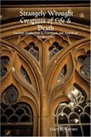 Strangely Wrought Creatures of Life & Death: Ancient Symbolism in European and American Architecture 1430302615 Book Cover