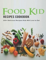 Food Kid Recipes Cookbook: 220+ Delicious Recipes Kids Will love to eat B08M2GS2WV Book Cover