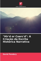 "Hir'd or Coerc'd": A Criação da Escrita Histórica Narrativa 6206092305 Book Cover