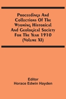 Proceedings And Collections Of The Wyoming Historical And Geological Society For The Year 1910 (Volume Xi) 9354506623 Book Cover