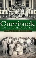 Currituck as It Used to Be 160949508X Book Cover