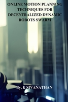 Online Motion Planning Techniques for Decentralized Dynamic Robots Swarm 811954935X Book Cover