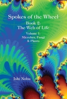 Spokes of the Wheel, Book 2: The Web of Life: Volume 1: Microbes, Fungi, Plants 1948627213 Book Cover