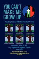 You Can't Make Me Grow Up: Relating to God With The Heart of A Child 1465371680 Book Cover