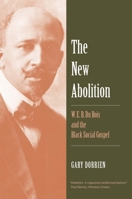 The New Abolition: W. E. B. Du Bois and the Black Social Gospel 0300230591 Book Cover