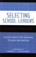 Selecting School Leaders: Guidelines For Making Tough Decisions 1578864887 Book Cover