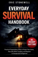 Everyday Survival Handbook: Practical Preparedness Skills to Protect Your Home, Stay Safe While Traveling, and Respond to Unexpected Emergencies B0GY5Q4J7F Book Cover