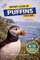 Secret Lives of Puffins for Kids: Fun Facts, Stunning Photos inside the Amazing Life of a Puffin for Kids Aged 6-12 (Secret Lives of Ocean Animals for ... & Homeschool Educational Series for You) B0HKFGG97N Book Cover