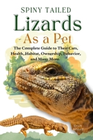 SPINY TAILED LIZARDS AS A PET: A Complete Guide to Their Care, Health, Habitat, Ownership, Behavior, And Many More. B0F3WH8R8D Book Cover