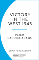1945: Victory in the West 1529157730 Book Cover