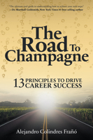 The Road to Champagne-13 Principles to Drive Career Success 1637422369 Book Cover