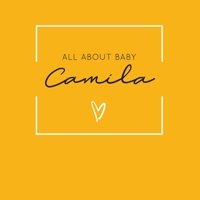 All About Baby Camila: The Perfect Personalized Keepsake Journal for Baby's First Year - Great Baby Shower Gift [Soft Mustard Yellow] 1694170187 Book Cover