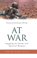 At War: Engaging the Enemy with Spiritual Weapons B0C35CZBZZ Book Cover