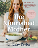 The Nourished Mother: Healing Recipes and Family Food for Postpartum and Beyond 1069093599 Book Cover