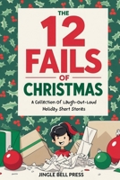 The 12 Fails Of Christmas B0G1M7WXC8 Book Cover