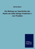 Ein Beitrag Zur Geschichte Der Musik Am Hofe K Nigs Friedrichs I. Von Preu En 3846012823 Book Cover