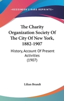 The Charity Organization Society Of The City Of New York, 1882-1907 1166992276 Book Cover