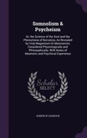 Somnolism and Psycheism: Or the Science of the Soul and the Phenomena of Nervation (Perspectives in Psychical Research Series) 1145915574 Book Cover