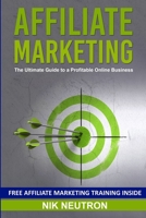 Affiliate Marketing: The Ultimate Guide to a Profitable Online Business 1081076984 Book Cover