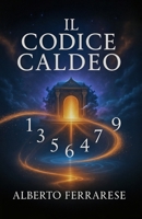 Il codice caldeo: La guida pratica per decifrare i numeri del tuo destino e trasformare la tua vita (Italian Edition) B0FMY185YW Book Cover