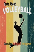 Facts About Volleyball: Guide About Volleyball For Beginners: Guide Book About Volleyball For Beginners B08HTM1LB4 Book Cover