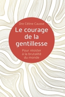 Le courage de la gentillesse (French Edition) B0GL264MYW Book Cover
