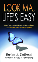 Look Ma, Life S Easy: How Ordinary People Attain Extraordinary Success and Remarkable Prosperity 0981311822 Book Cover