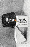 Light and Shade in Charcoal, Pencil and Brush Drawing 0486477339 Book Cover