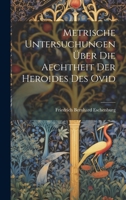 Metrische Untersuchungen Über Die Aechtheit Der Heroides Des Ovid 102272729X Book Cover