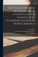 The Telugu Mission of the General Council of the Evangelical Lutheran Church in North America B0BQQP1NYP Book Cover