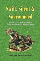 Swift, Silent And Surrounded: Marine Corp Sea Stories and Politically Incorrect Common Sense 0974579300 Book Cover